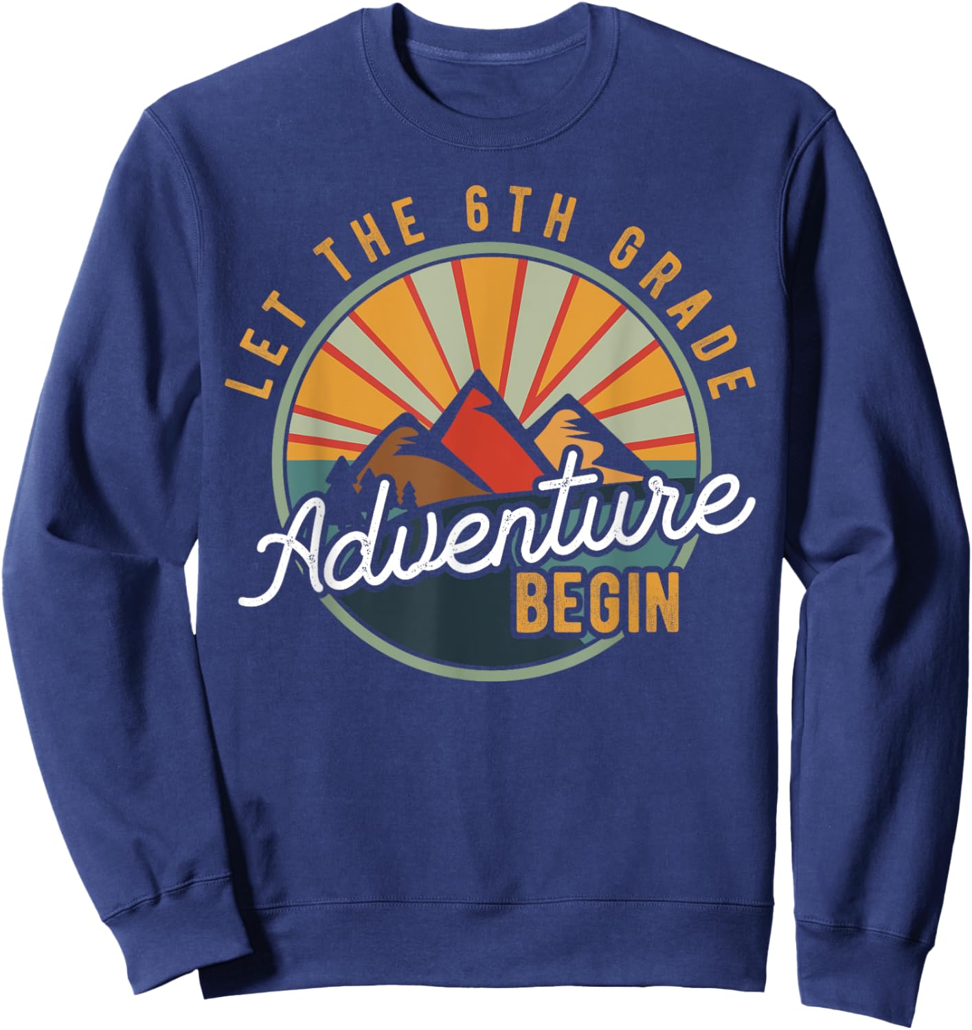 Let the 6th Grade Adventure Begin Sixth Grade Teacher Sweatshirt - Sweatshirt | Navy