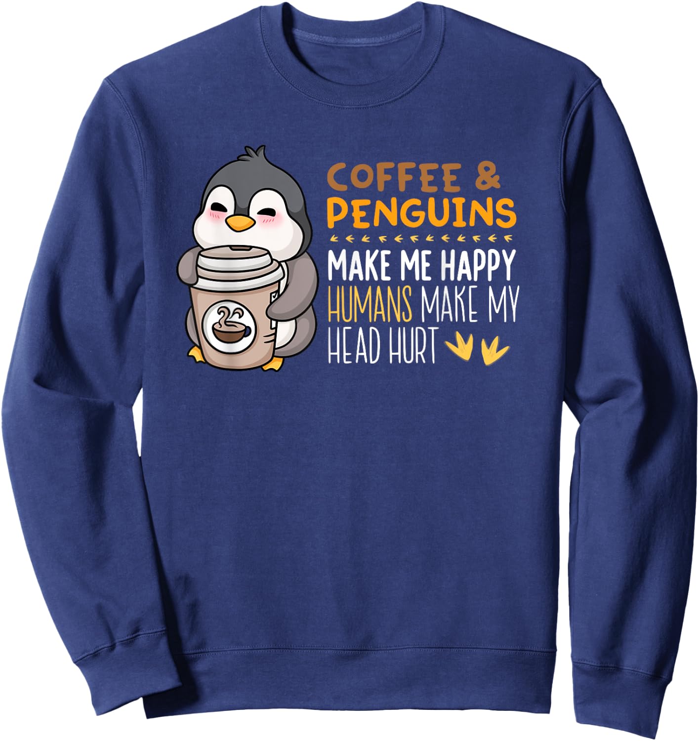 Coffee And Penguins Make Me Happy Funny Seabird Lover Sweatshirt - Sweatshirt | Navy