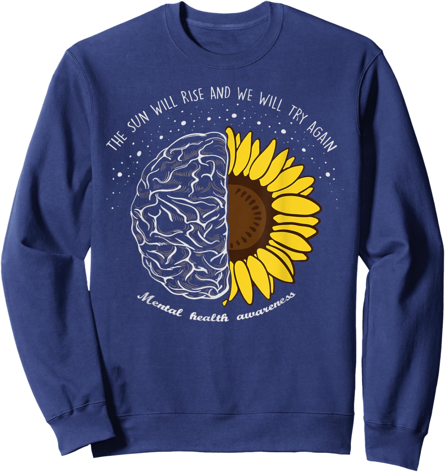 The Sun Will Rise And We Will Try Again Mental Health Sweatshirt - Sweatshirt | Navy
