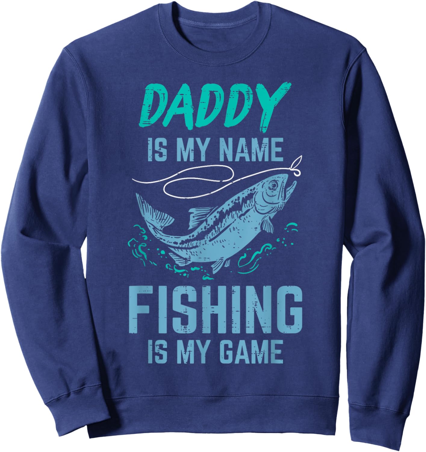 Daddy Is My Name Fishing My Game Funny Angler Dad Papa Men Sweatshirt - Sweatshirt | Navy