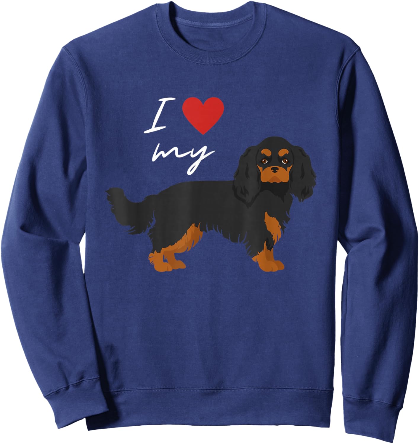 I Love My Black & Tan Cavalier King Charles Spaniel Lover Sweatshirt - Sweatshirt | Navy