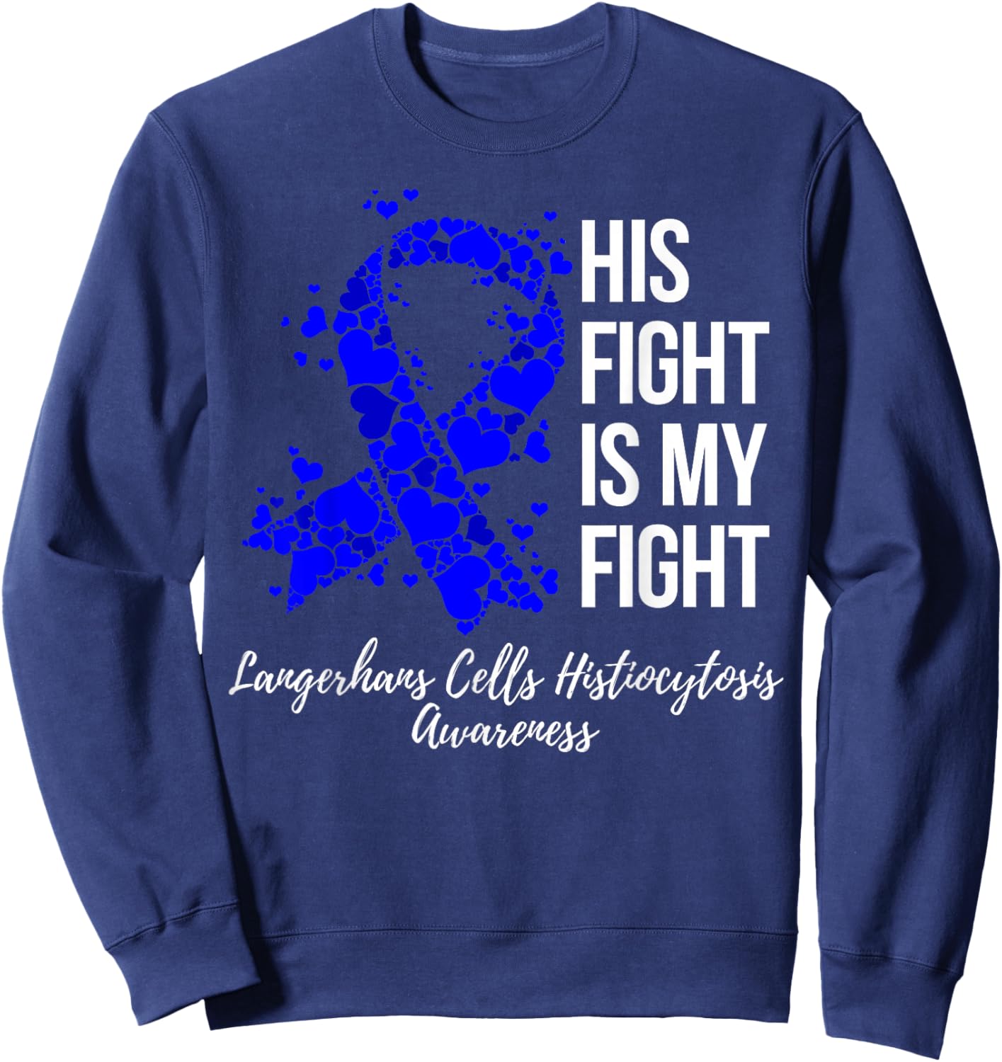 His Fight My Fight Langerhans Cells Histiocytosis Awareness Sweatshirt - Sweatshirt | Navy