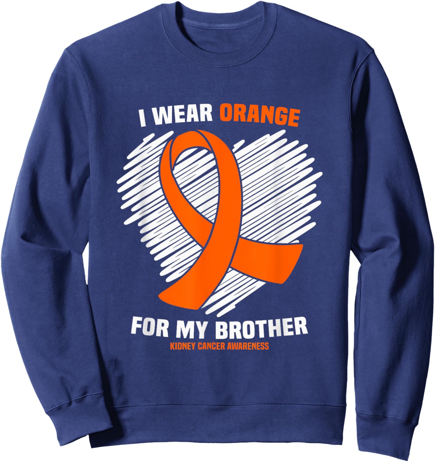 I Wear Orange For My Brother Kidney Cancer Awareness Sweatshirt - Sweatshirt | Navy