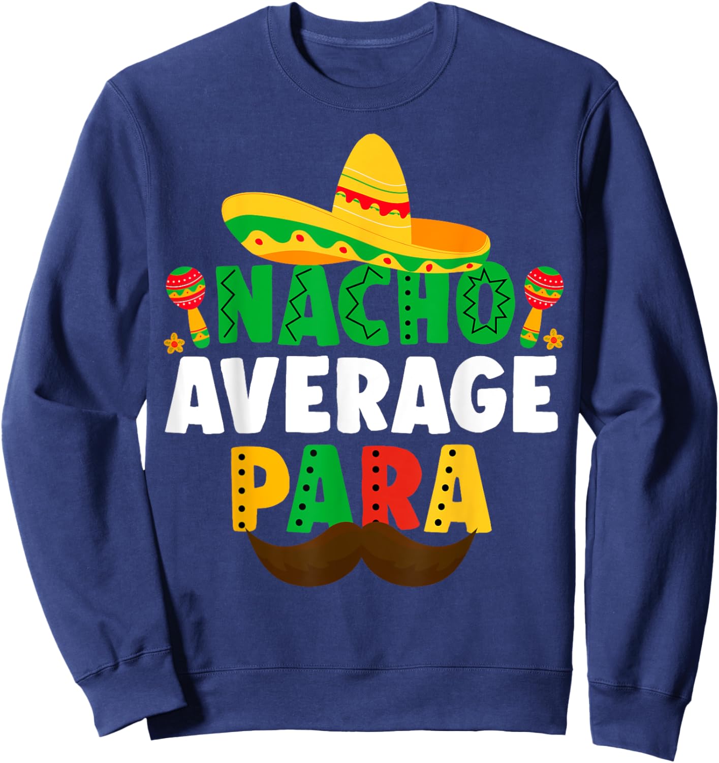 Nacho Average paraprofessional Cinco De Mayo Mexican para Sweatshirt - Sweatshirt | Navy