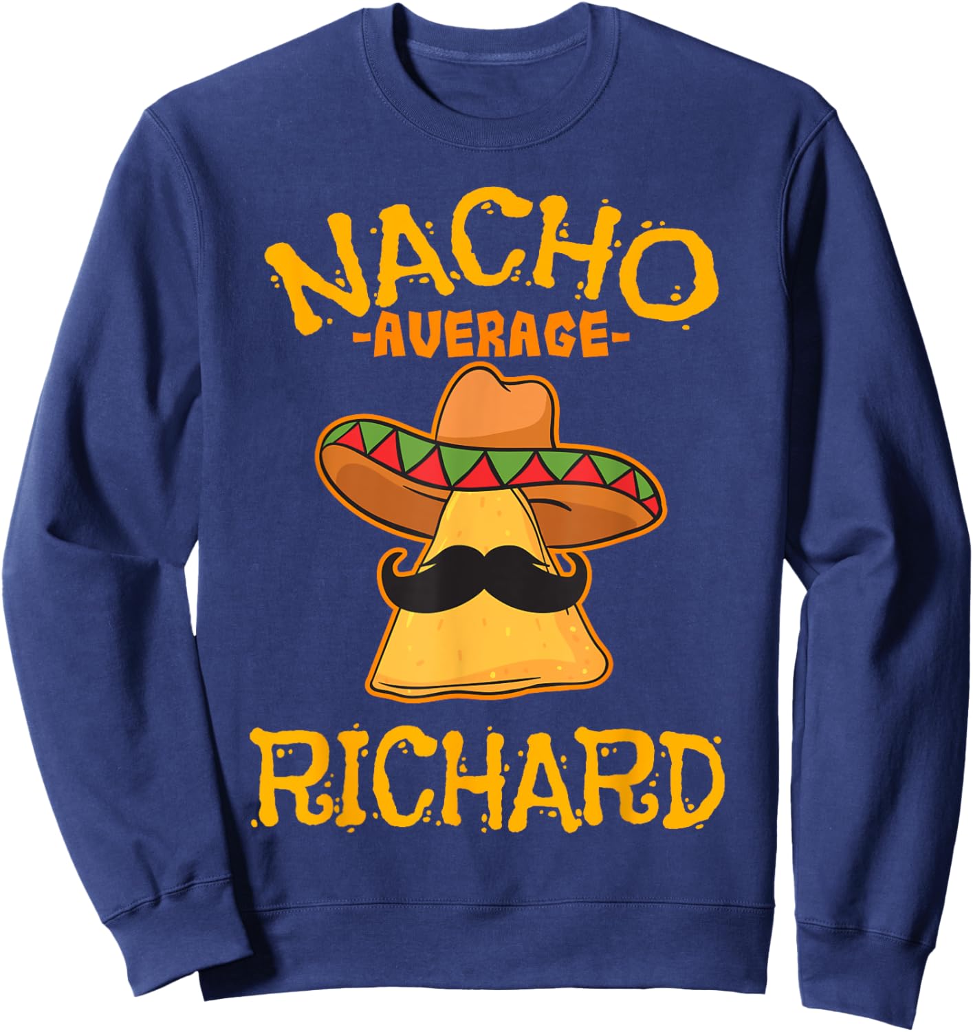 Nacho Average Richard Personalized Name Funny Taco Sweatshirt - Sweatshirt | Navy