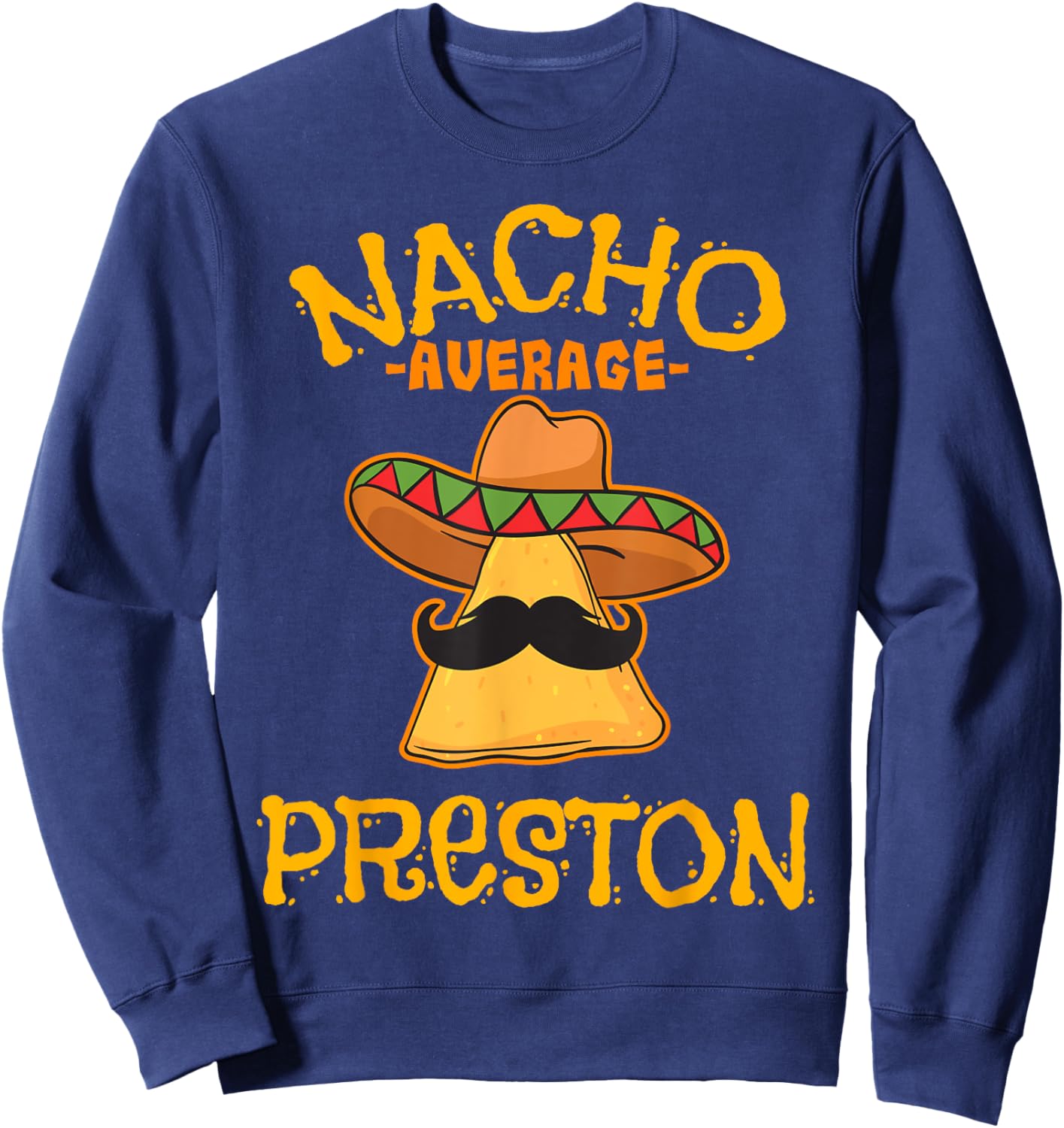 Nacho Average Preston Personalized Name Funny Taco Sweatshirt - Sweatshirt | Navy