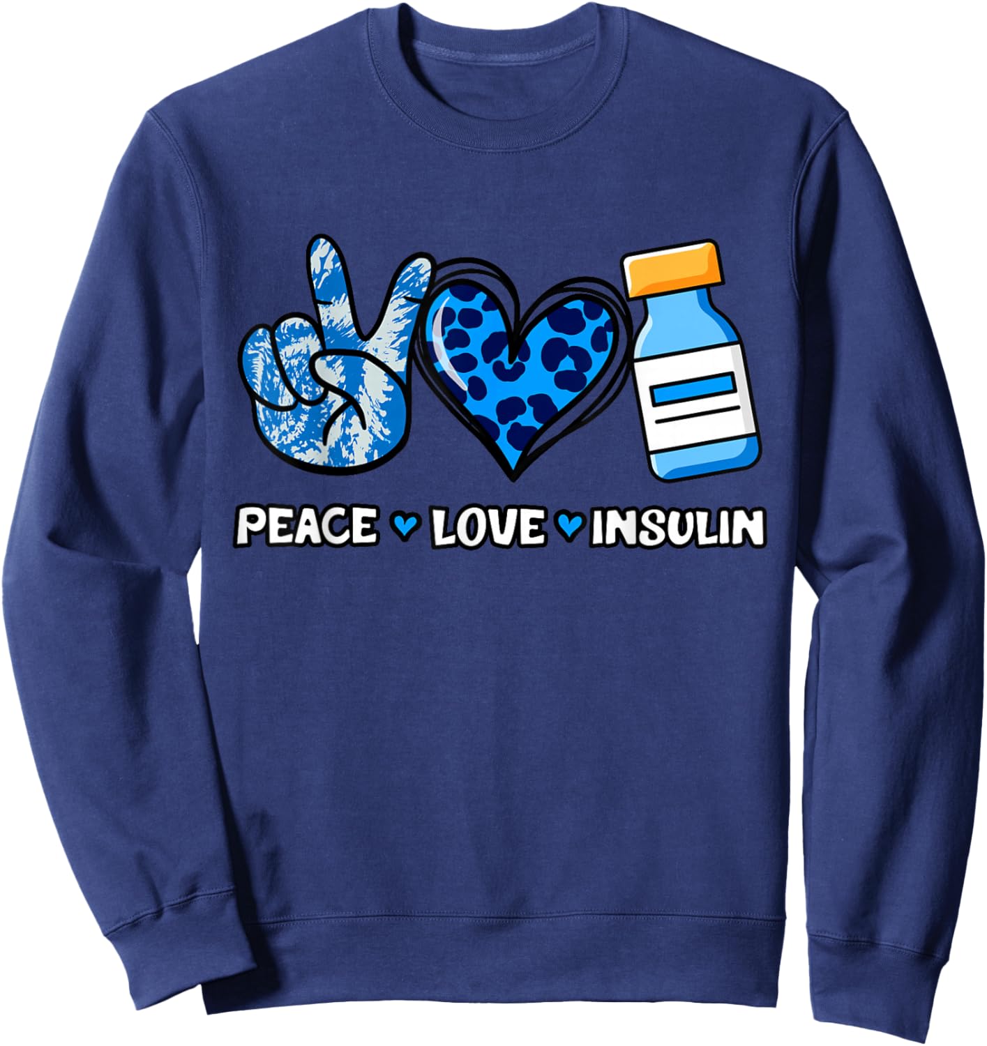 Type 1 Diabetes Peace Love Insulin Diabetic Diaversary T1D Sweatshirt - Sweatshirt | Navy