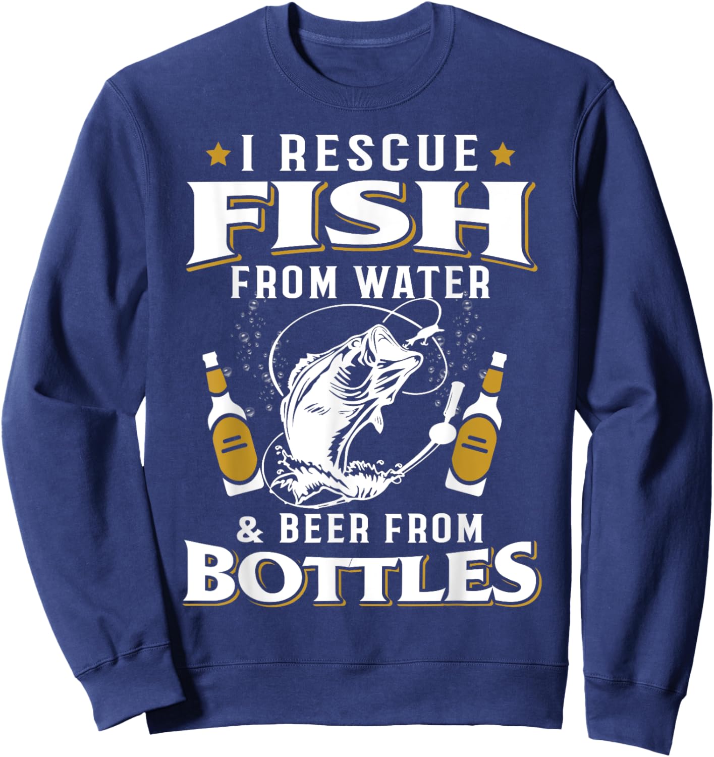 I Rescue Fish From Water Beer From Bottles Funny Fisher Sweatshirt - Sweatshirt | Navy