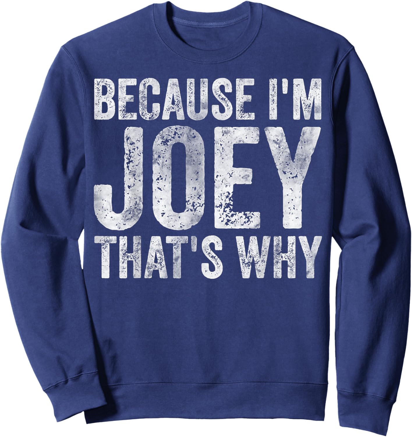Funny Personalized Name Shirt Because I'm Joey That's Why Sweatshirt - Sweatshirt | Navy