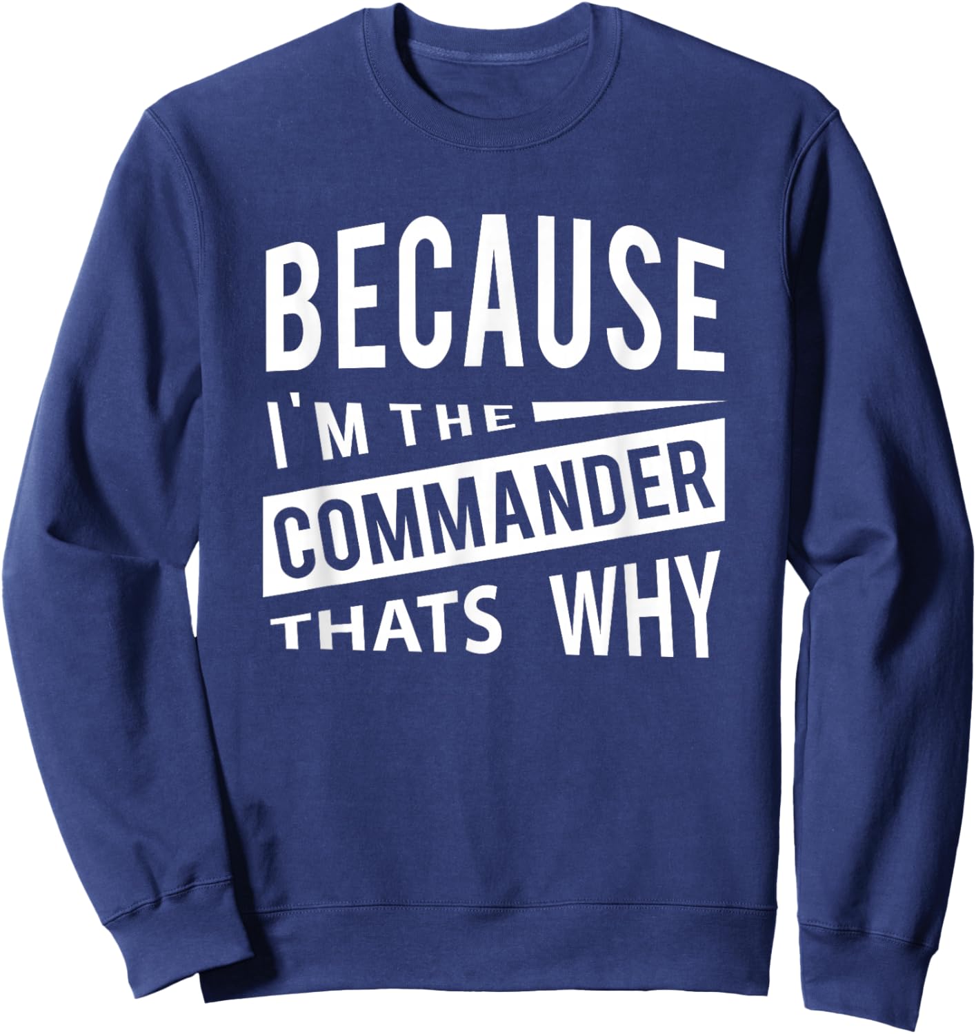 Because I'm The Commander CDR - That's Why Sweatshirt - Sweatshirt | Navy