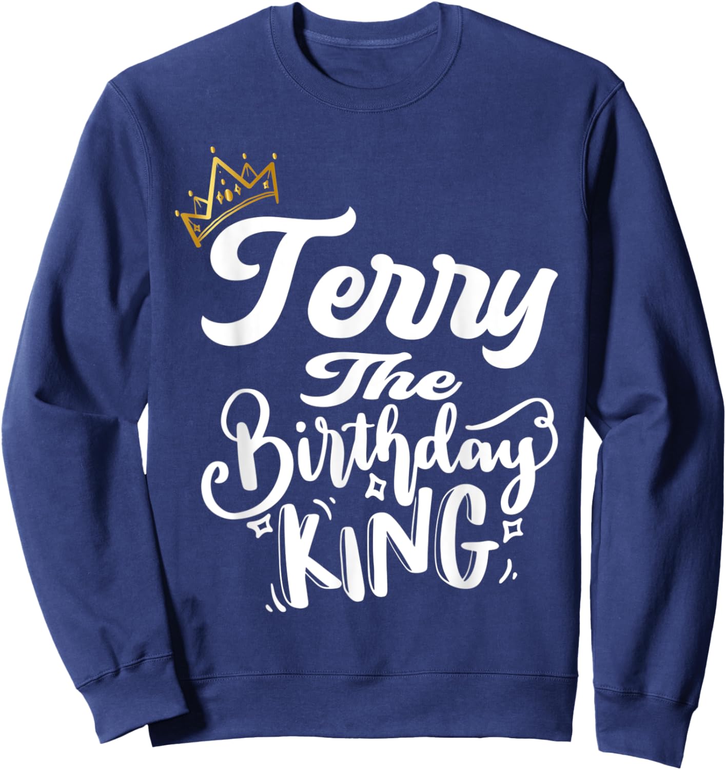 Terry The Birthday King Happy Birthday Shirt Men Boys Teens Sweatshirt - Sweatshirt | Navy