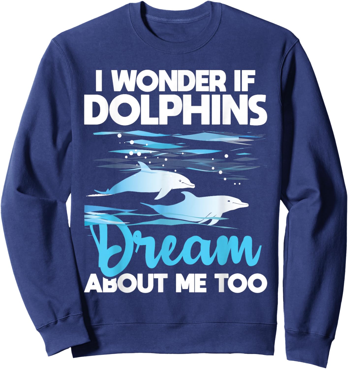 Dolphins Dream - Dolphin Whisperer Marine Biologist Zoology Sweatshirt - Sweatshirt | Navy