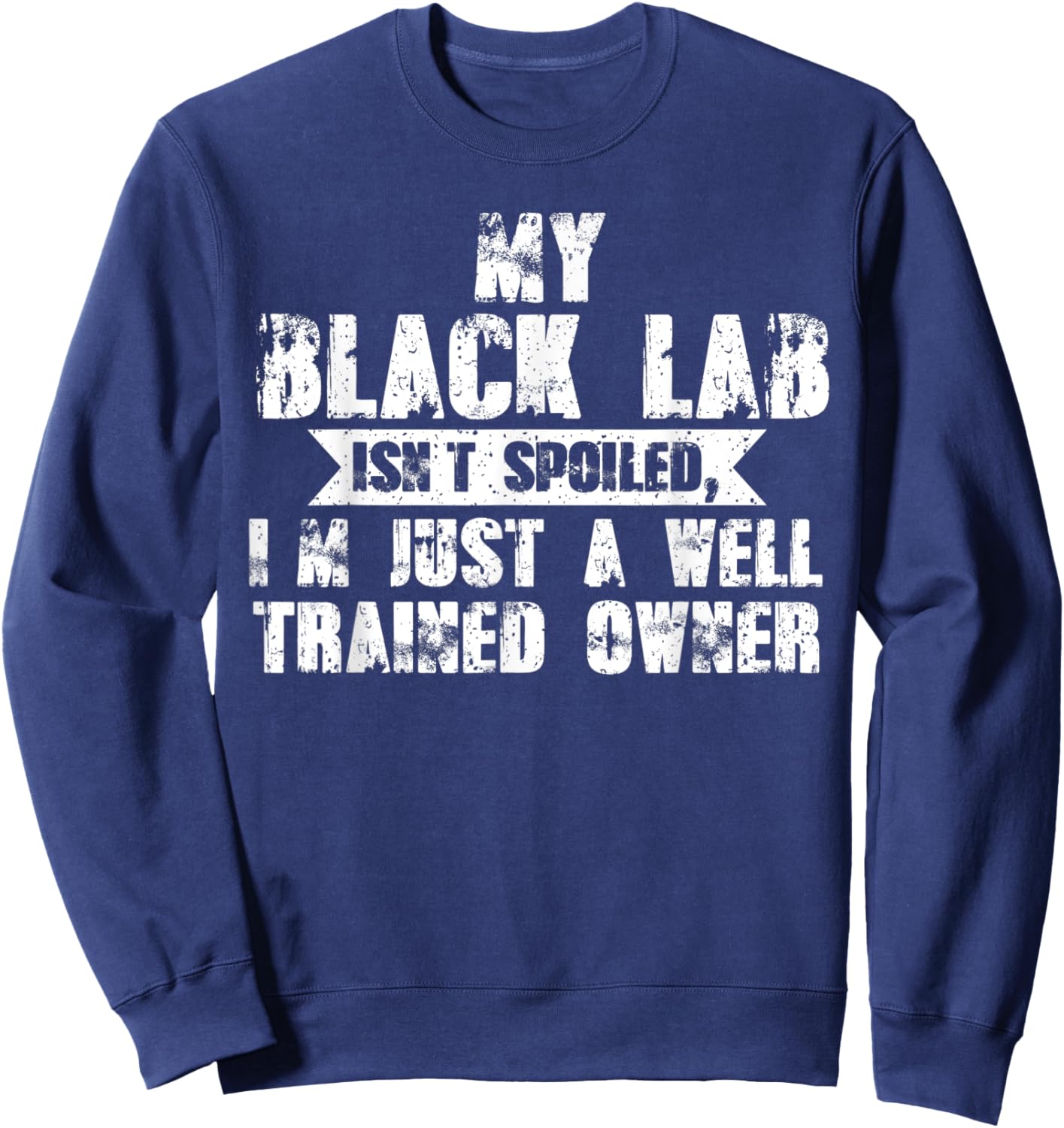 My black lab isn't trained owner dog Women Kids Sweatshirt - Sweatshirt | Navy