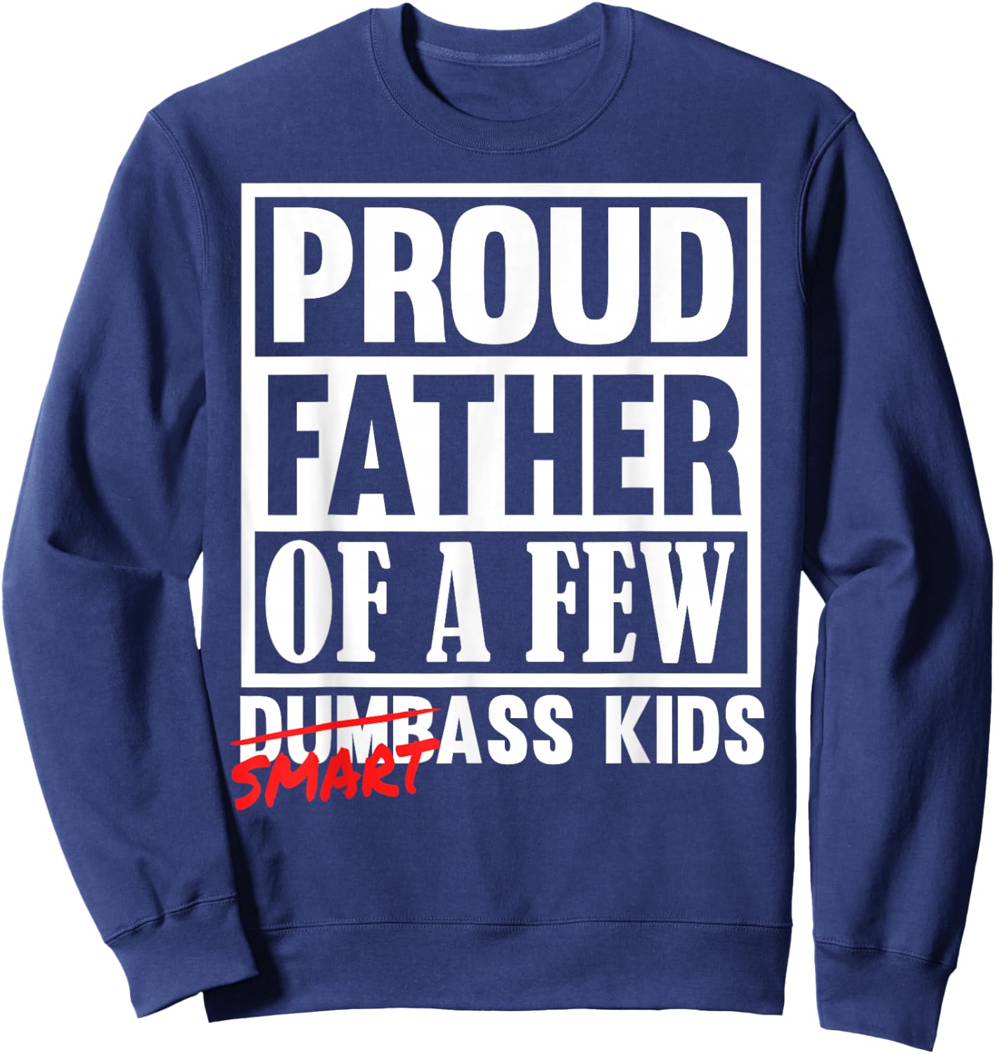 Proud Father of a Few Smartass Kids Funny Fathers Day Sweatshirt - Sweatshirt | Navy