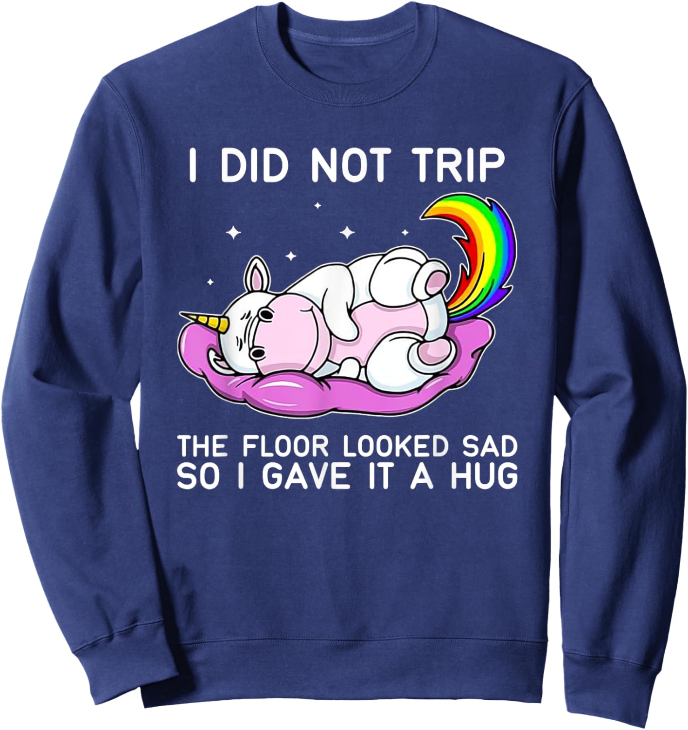 Unicorn Hippo I Didn't Trip The Floor Looked Sad Sweatshirt - Sweatshirt | Navy