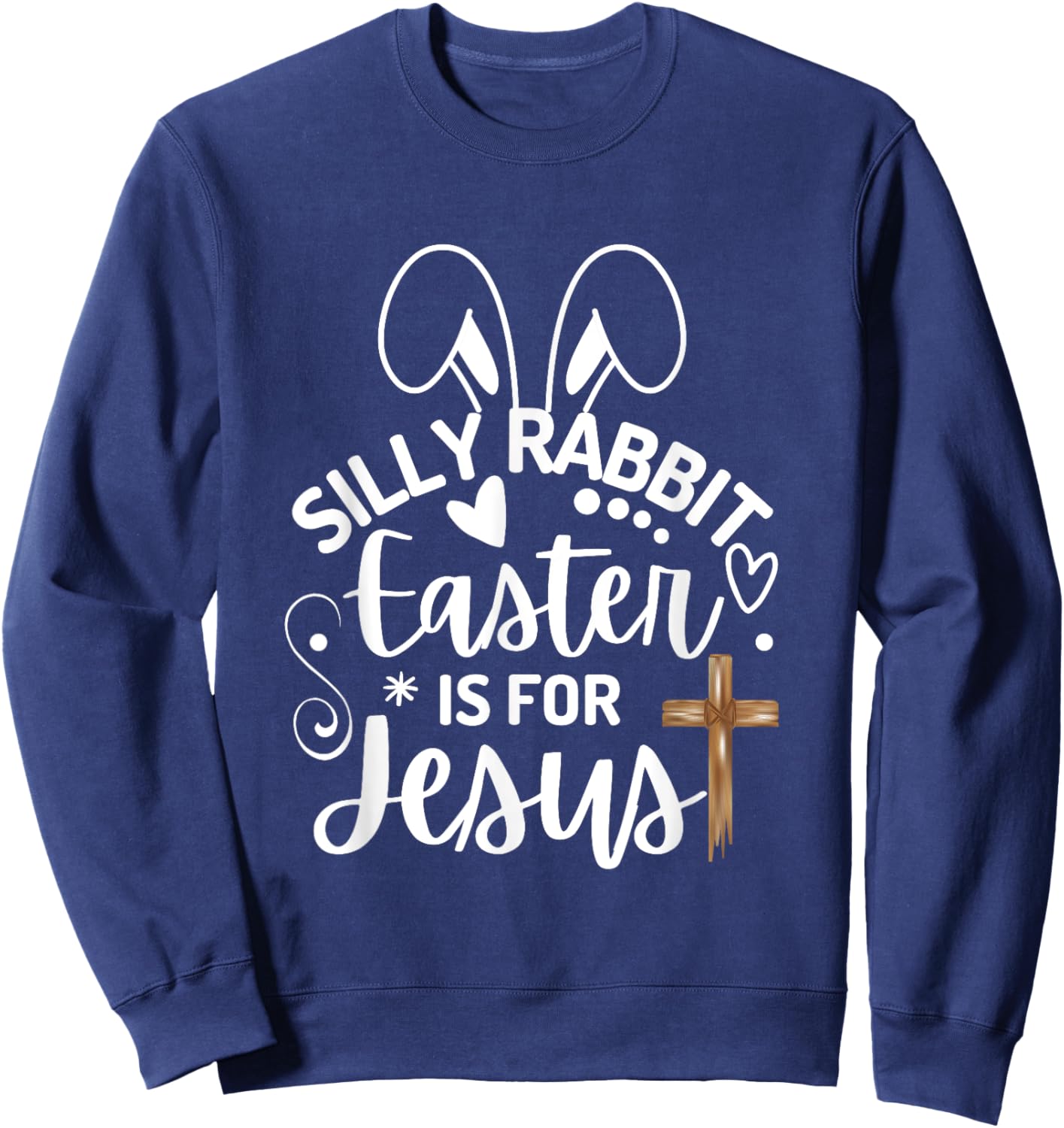 Silly Rabbit Easter Is For Jesus Easter Day Christian Jesus Sweatshirt - Sweatshirt | Navy