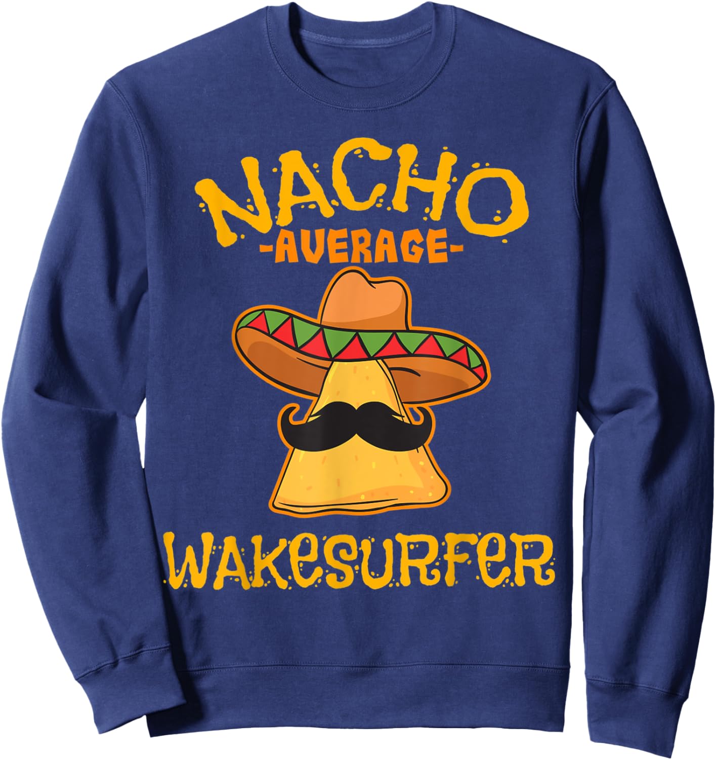 Nacho Average Wakesurfer Wakesurfing Cinco De Mayo Mexican Sweatshirt - Sweatshirt | Navy