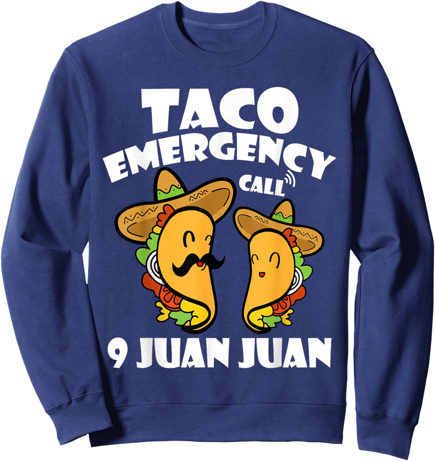 Taco Emergency Call 9 Juan Juan Cinco de Mayo Mexican Taco Sweatshirt - Sweatshirt | Navy