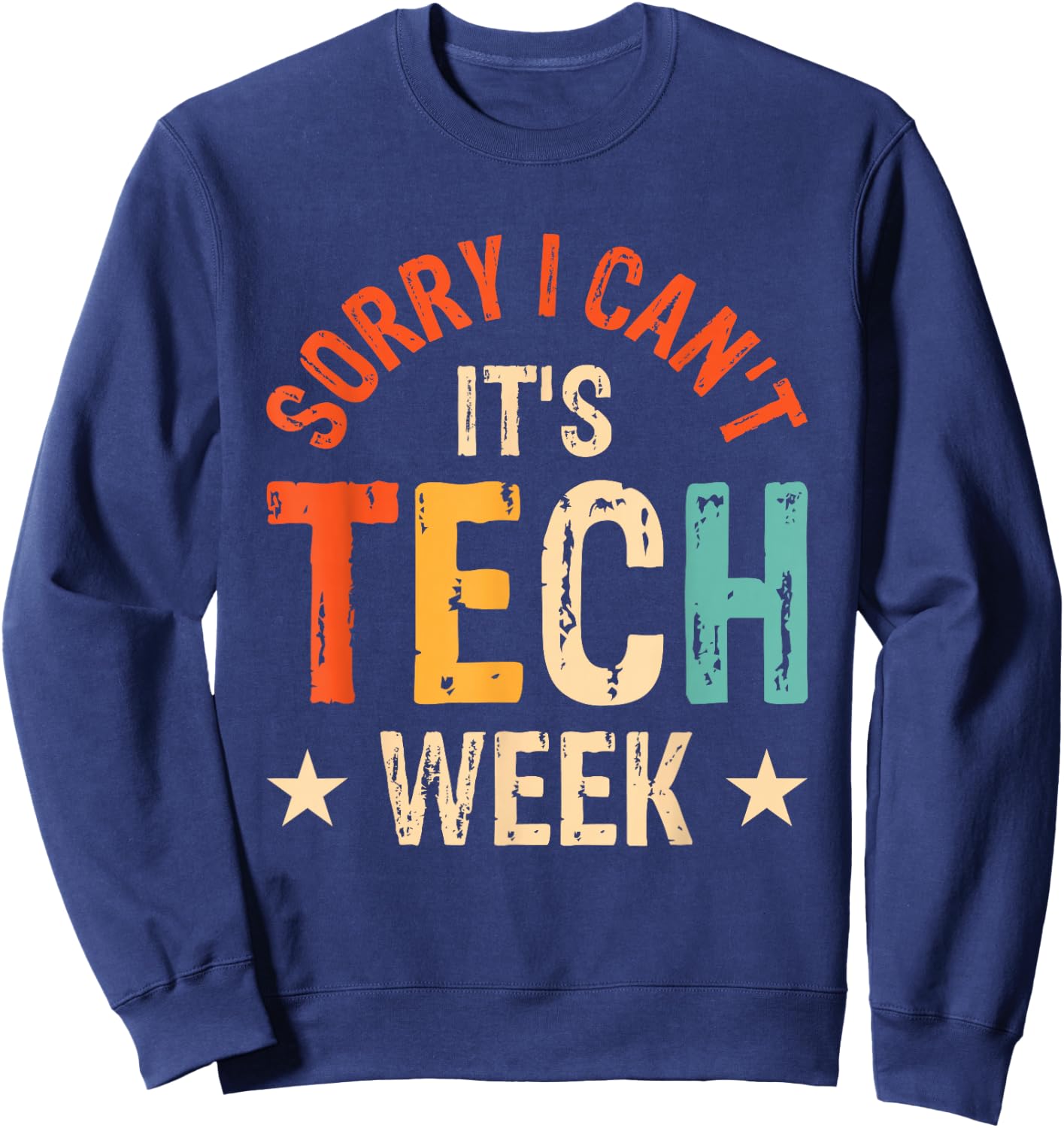 Sorry I Can't It's Tech Week Sweatshirt - Sweatshirt | Navy