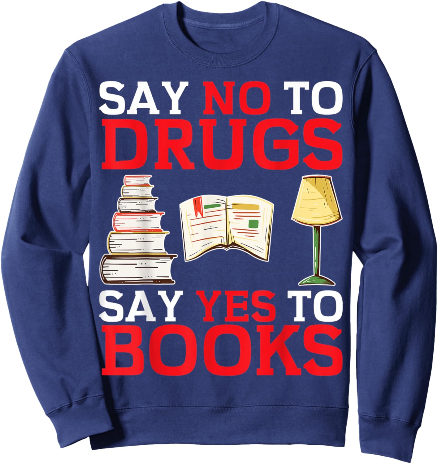 Say No To Drugs Say Yes To Books Red Ribbon Week Awareness Sweatshirt - Sweatshirt | Navy