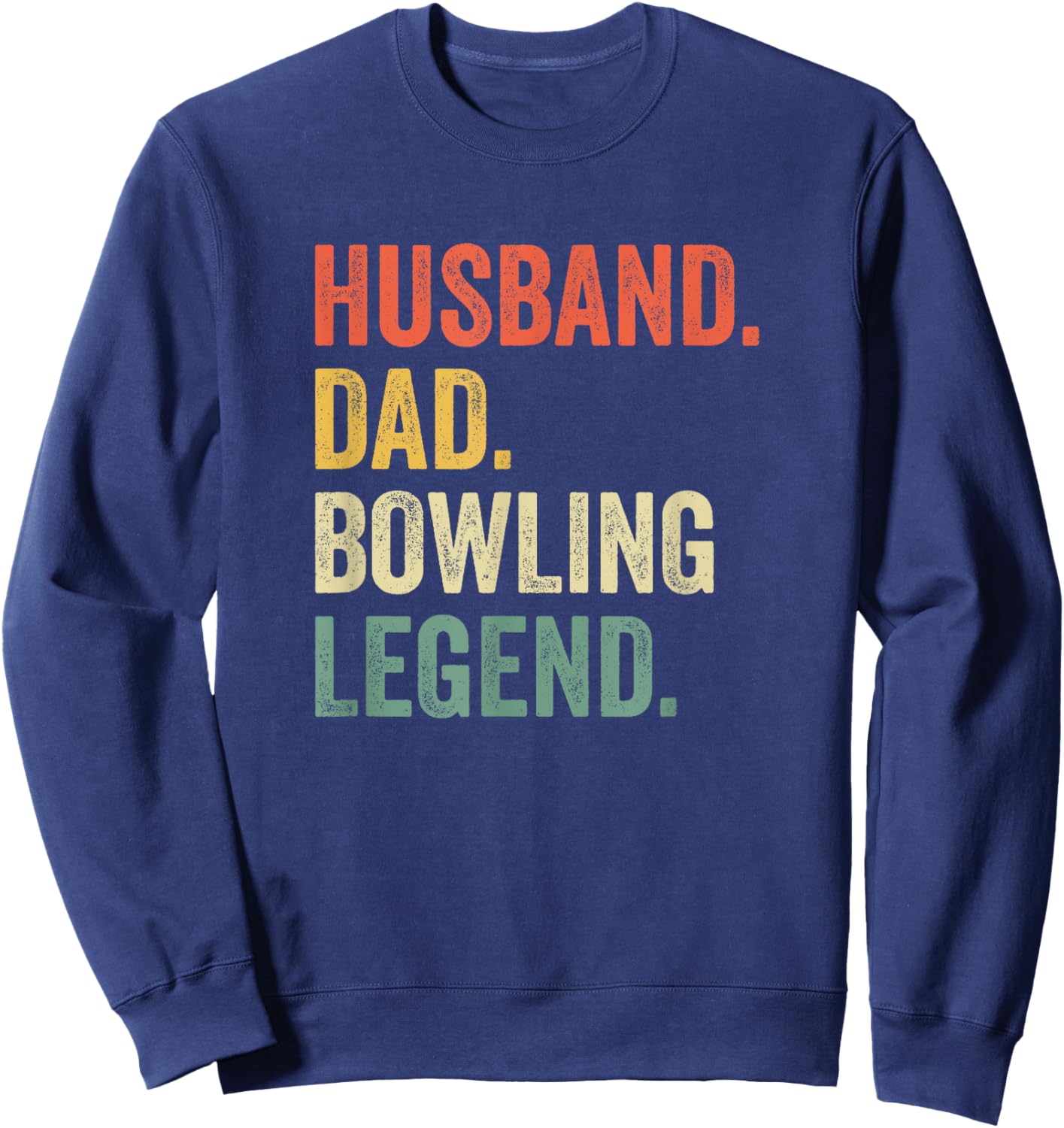 Funny Bowler Husband Dad Bowling Legend Father's Day Sweatshirt - Sweatshirt | Navy