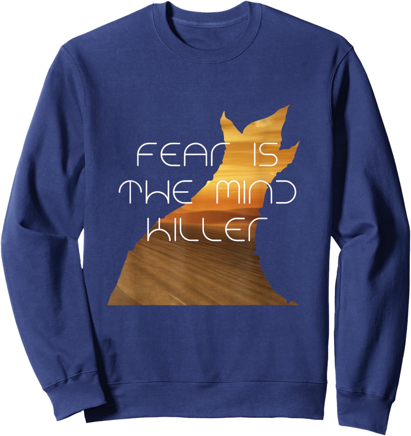 Fear Is The Mind Killer Funny Quote Sweatshirt - Sweatshirt | Navy