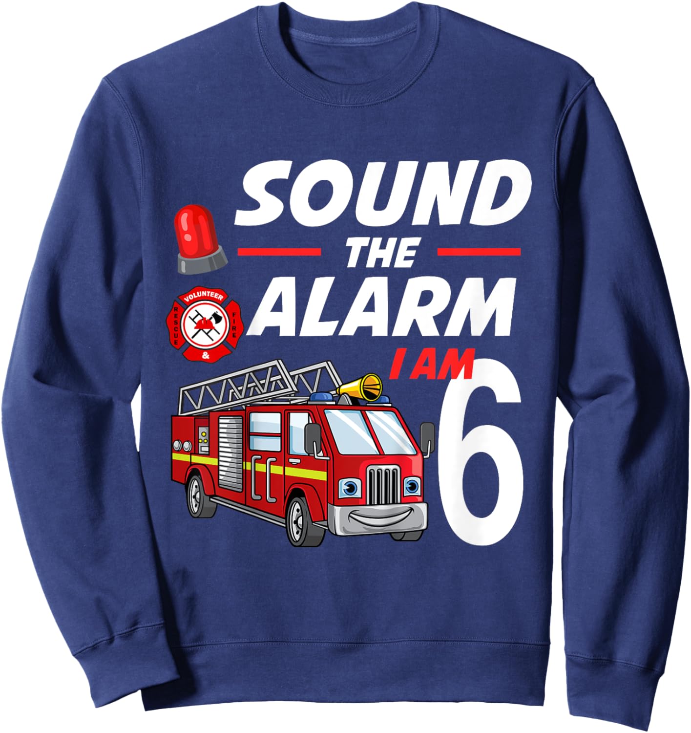 Sound The Alarm I Am 6 Year Old Firefighter Birthday Sweatshirt - Sweatshirt | Navy
