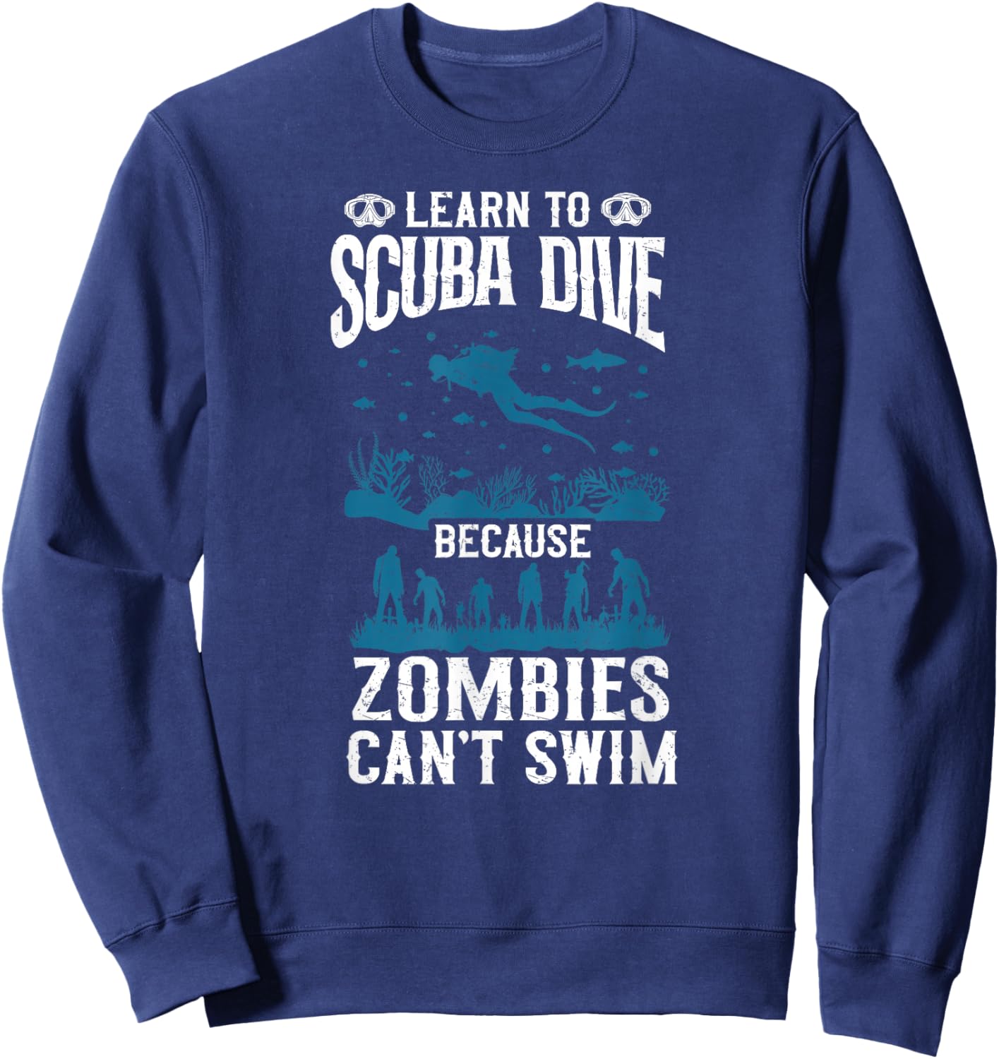 Divers learn to dive zombies cannot swim Sweatshirt - Sweatshirt | Navy