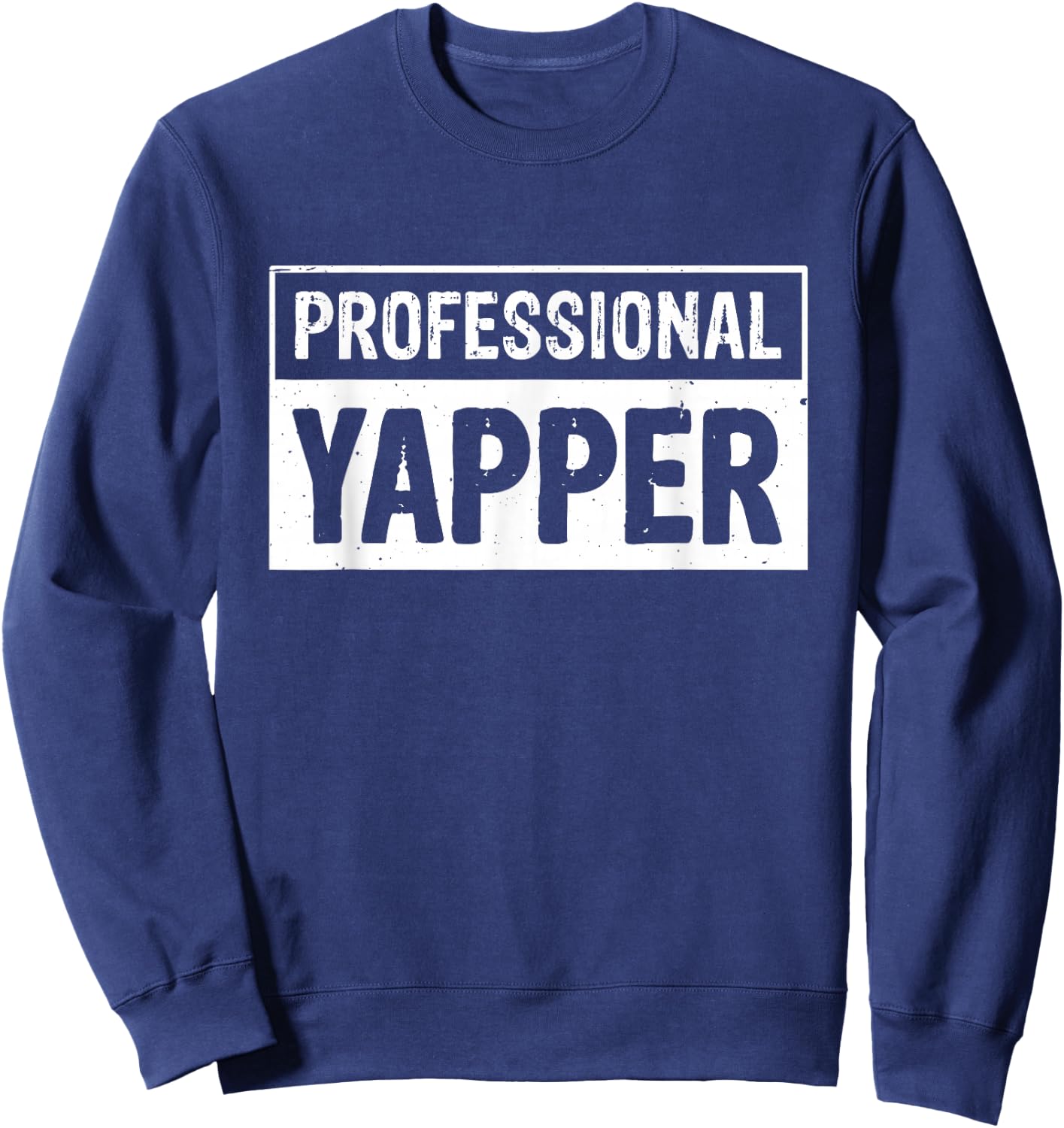 Blabbermouth Chatterbox Yapping Extrovert Professional Yapper Sweatshirt - Sweatshirt | Navy