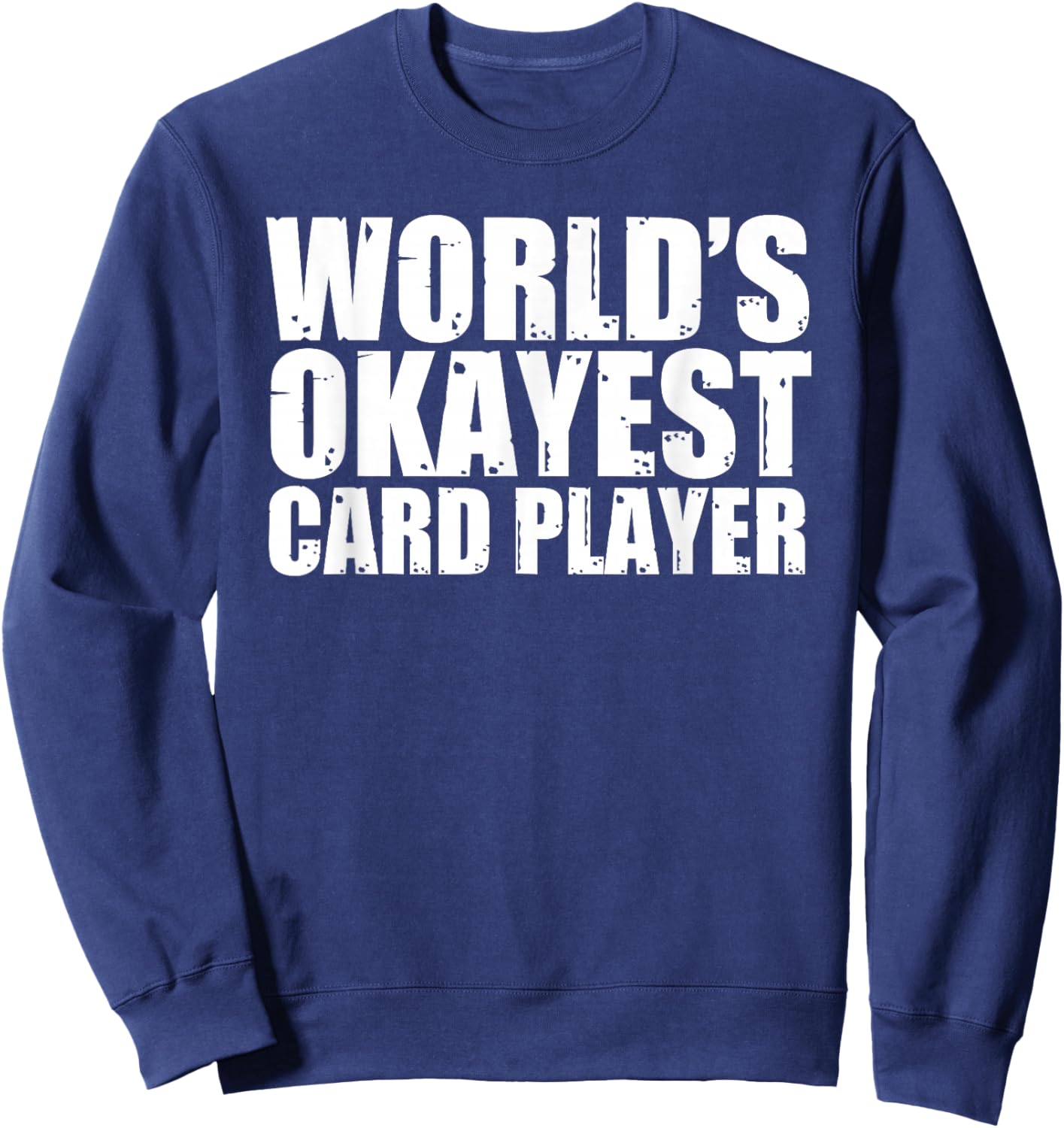 Card Player: World's Okayest Funny Sweatshirt - Sweatshirt | Navy