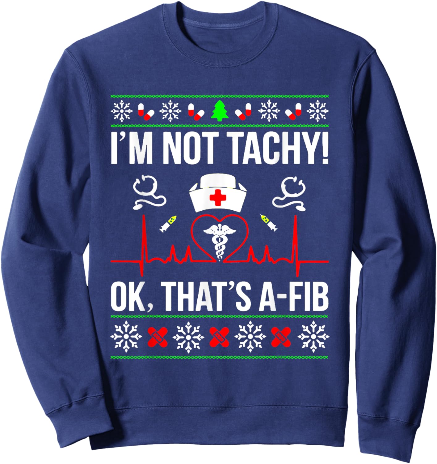 I'm Not Tachy Funny Nurse Ugly Christmas Sweater Sweatshirt - Sweatshirt | Navy