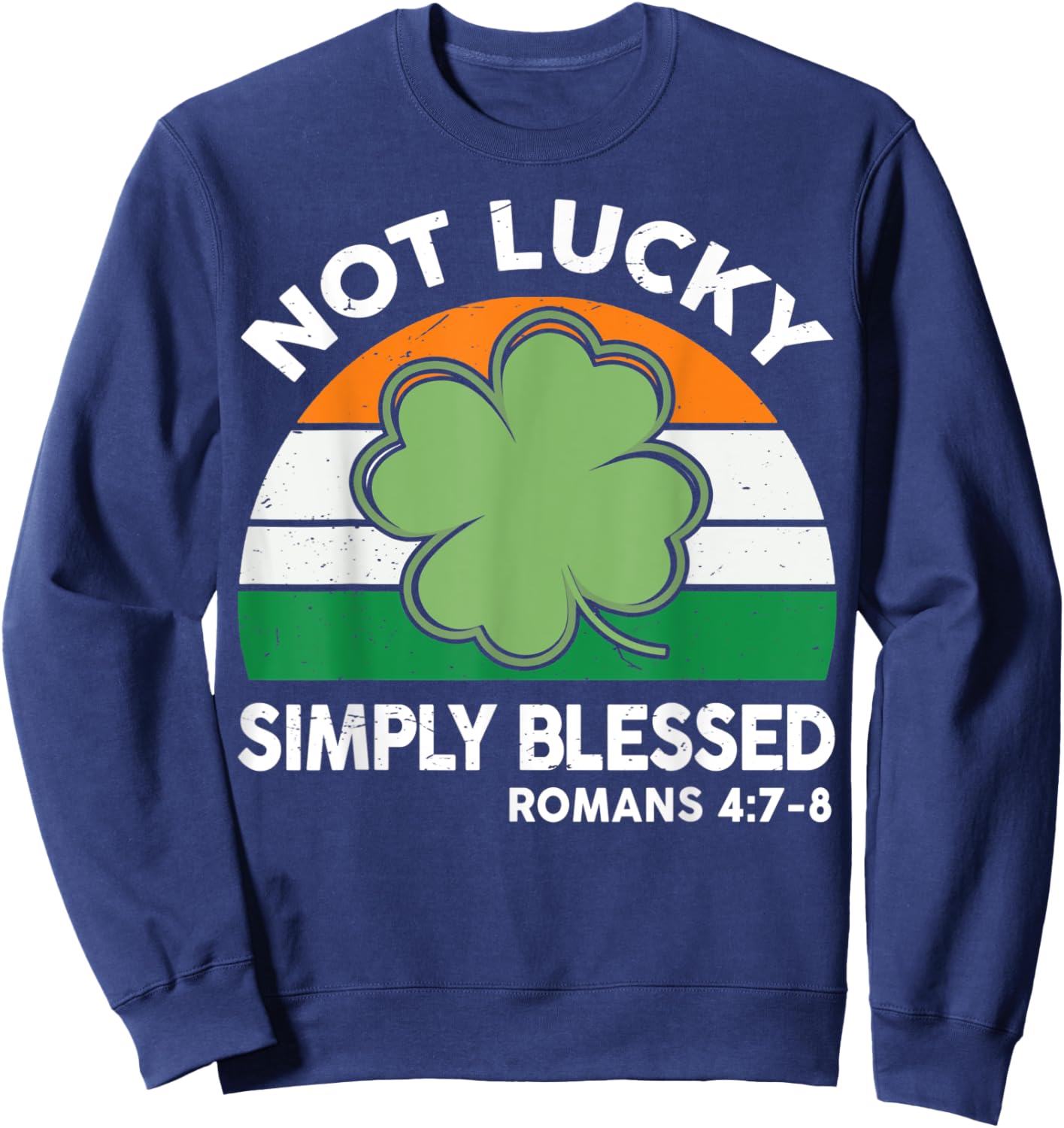 Not Lucky Simple Blessed St Patricks Day Faith Christian Sweatshirt - Sweatshirt | Navy