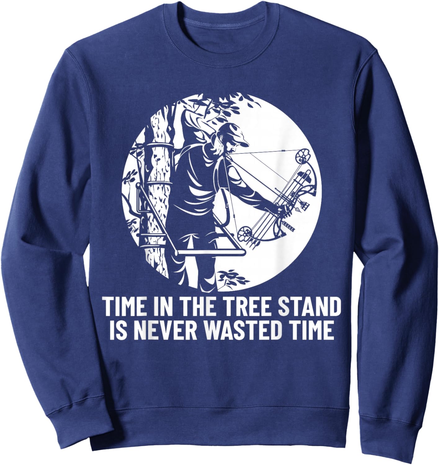 Time in the Tree Stand is Never Wasted Time Hunting Bowhunt Sweatshirt - Sweatshirt | Navy