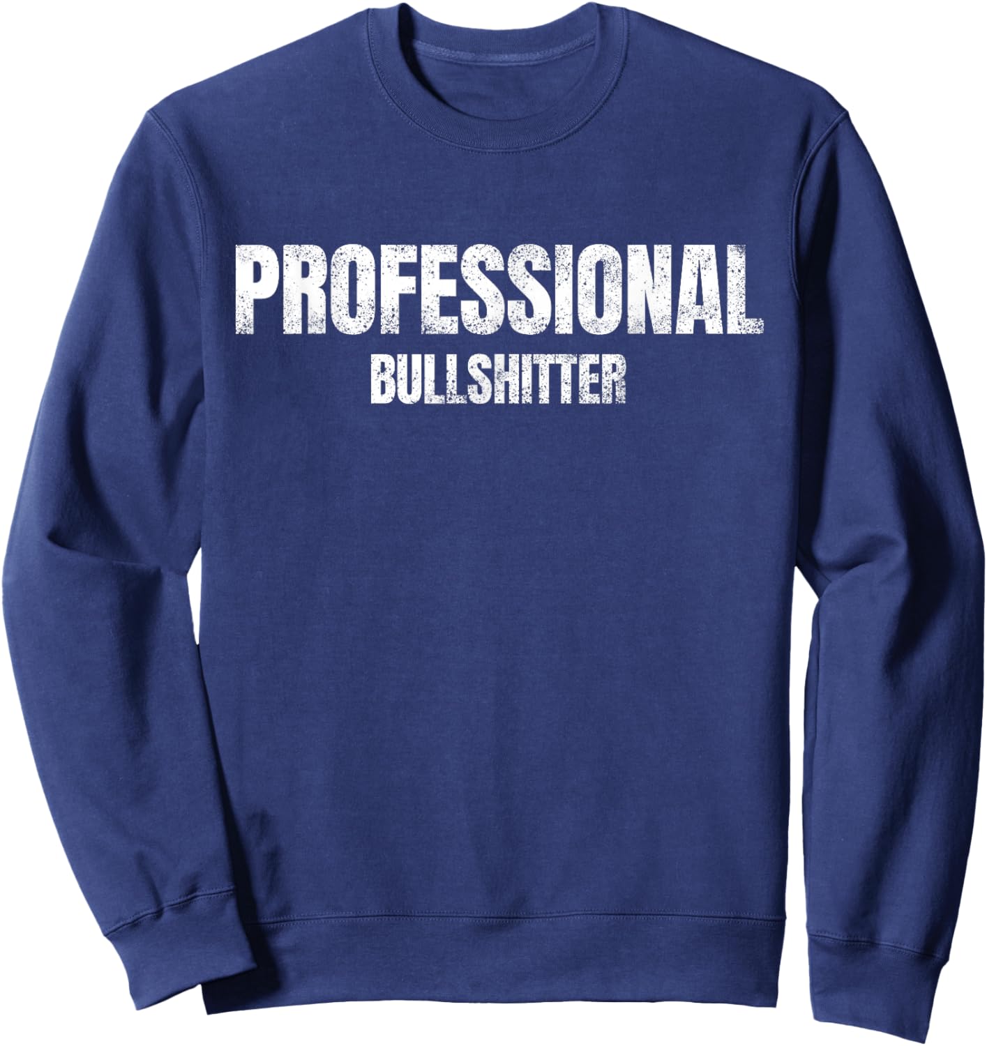 Sarcastic Funny Adult Pro Bullshitter Men and Women's Sweatshirt - Sweatshirt | Navy