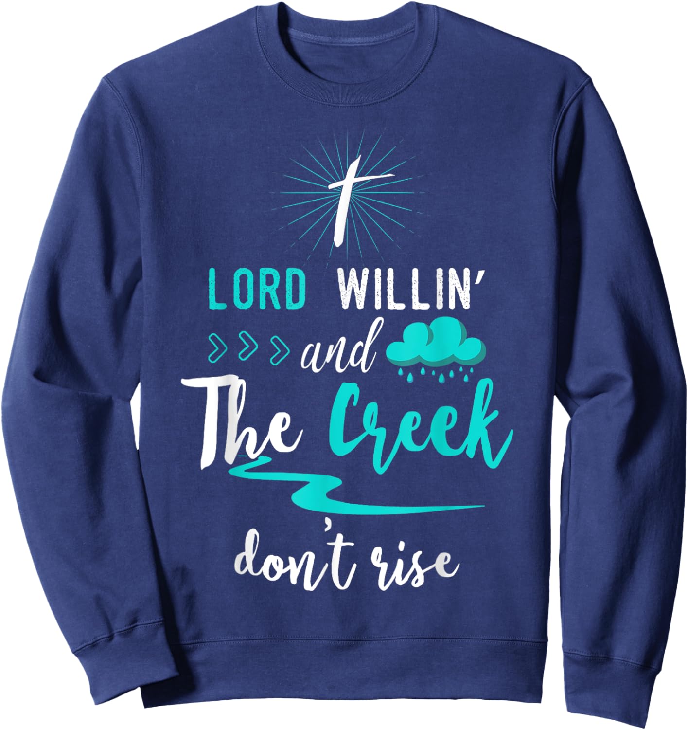 Funny Christian Gift Shirt Lord Willing Creek Don't Rise! Sweatshirt - Sweatshirt | Navy