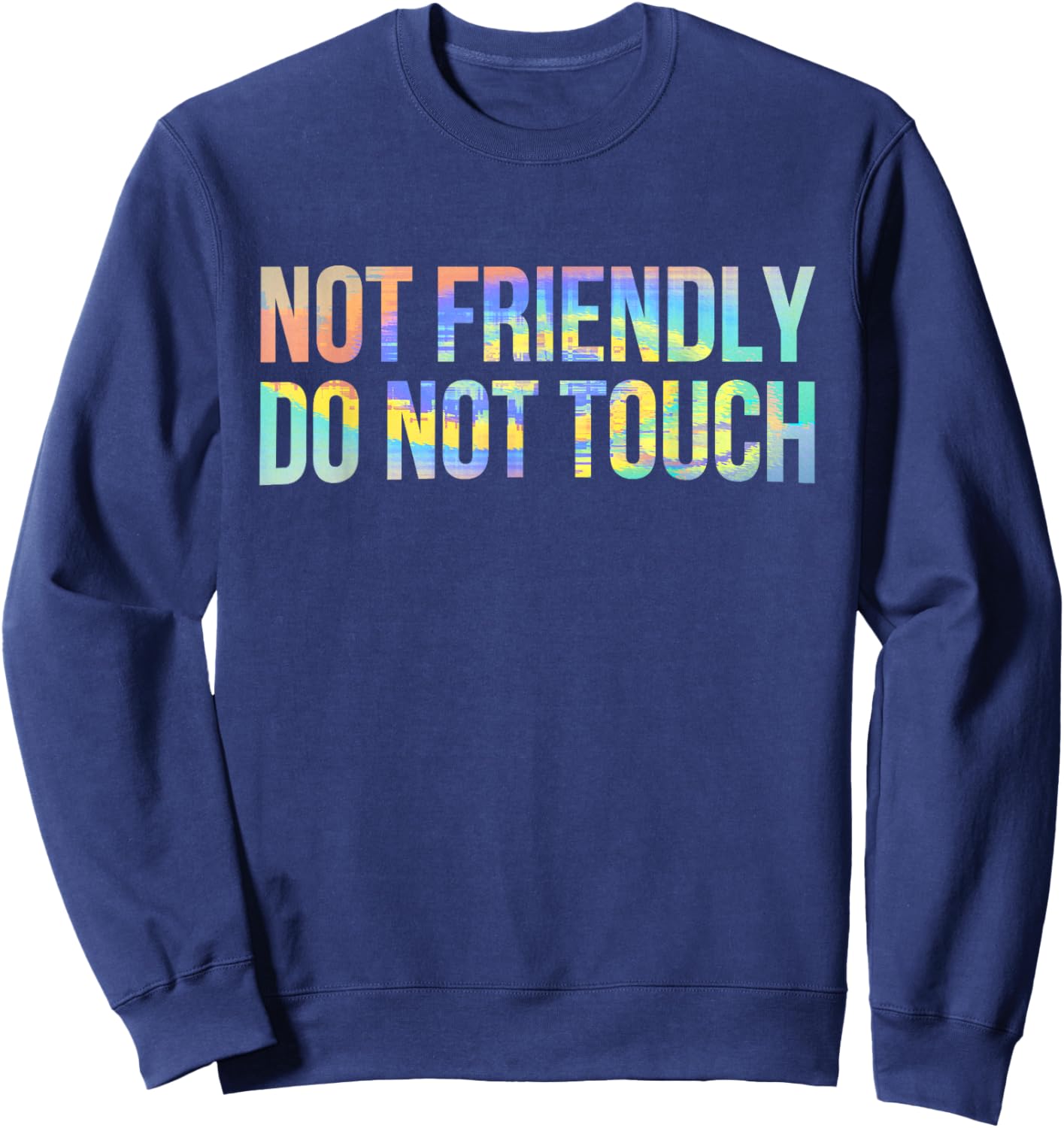 Not Friendly Do Not Touch Funny Sarcastic Tie-Dye Sweatshirt - Sweatshirt | Navy