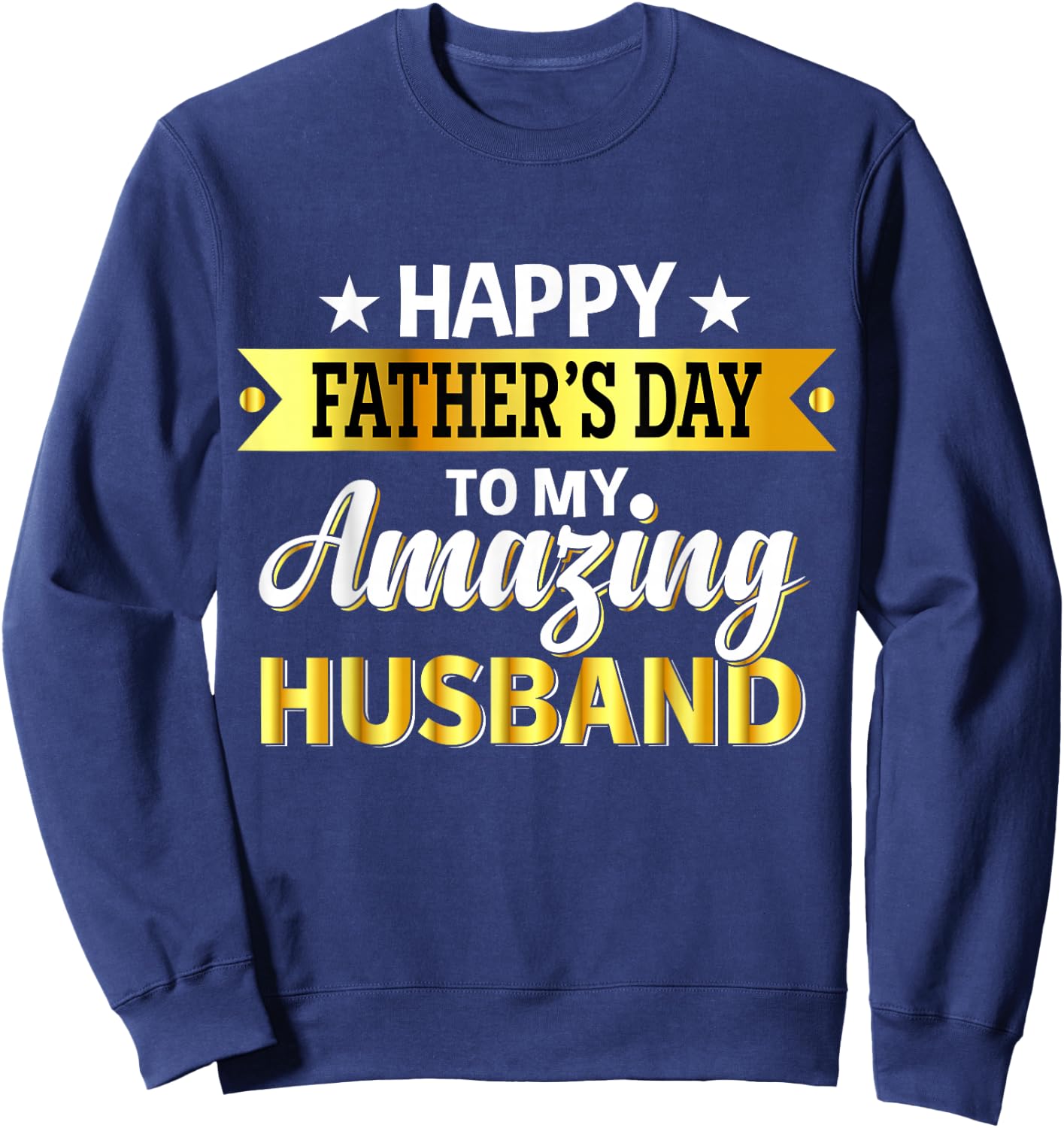 Happy Father's Day to My Amazing Husband, Design from wife Sweatshirt - Sweatshirt | Navy