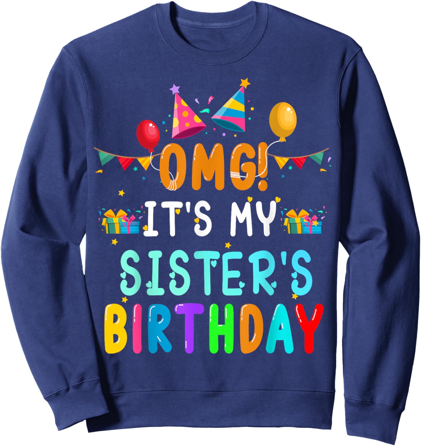 OMG It's My Sister's Birthday Happy To Me You Sister Cousin Sweatshirt - Sweatshirt | Navy