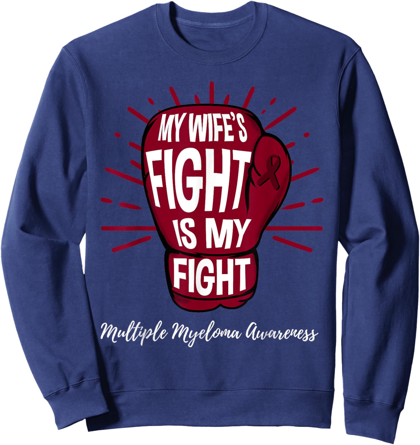My Wifes Fight Is My Fight Multiple Myeloma Sweatshirt - Sweatshirt | Navy