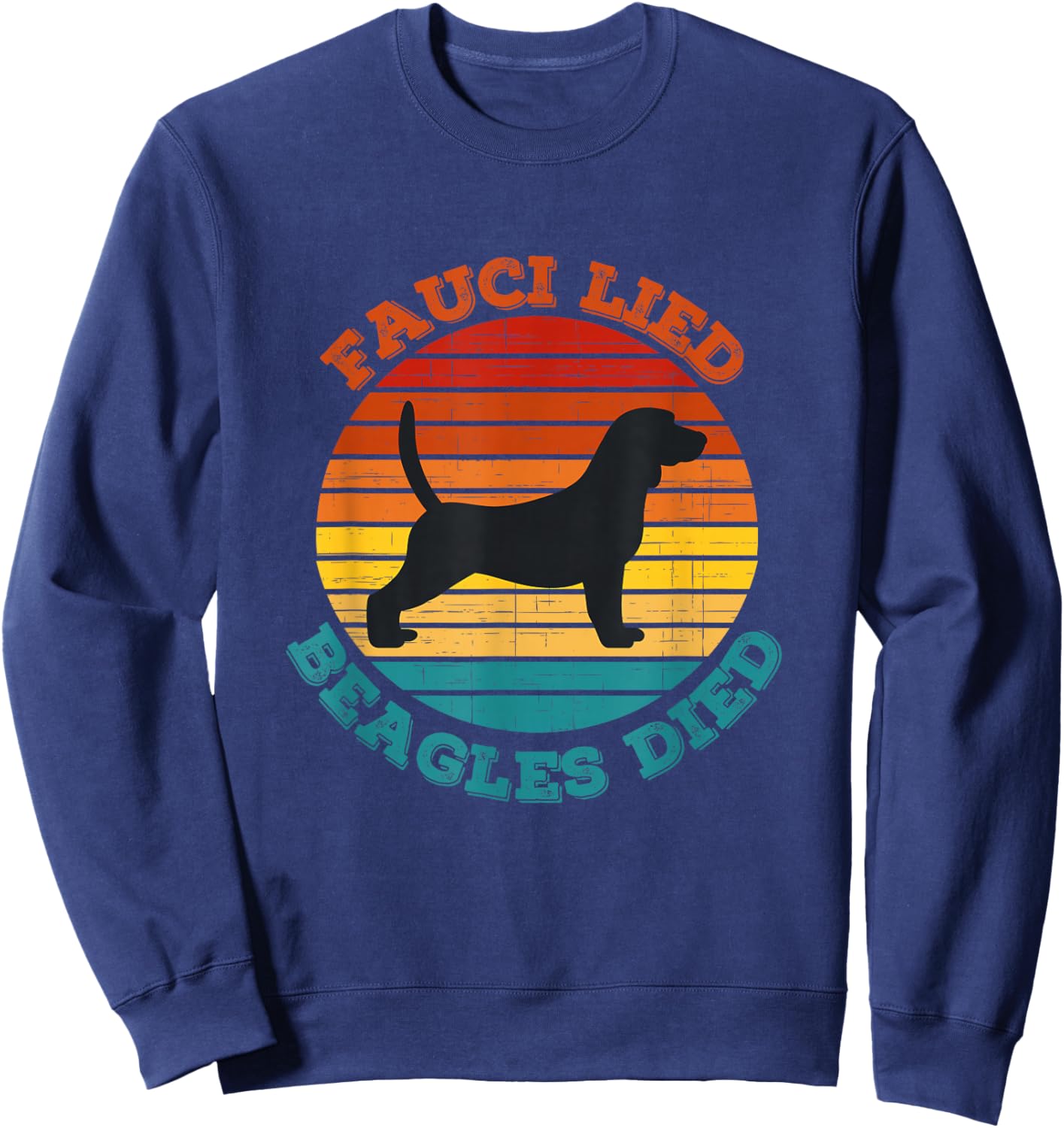 Fauci lied Beagles died - Anti Anthony Fauci - Arrest Fauci Sweatshirt - Sweatshirt | Navy