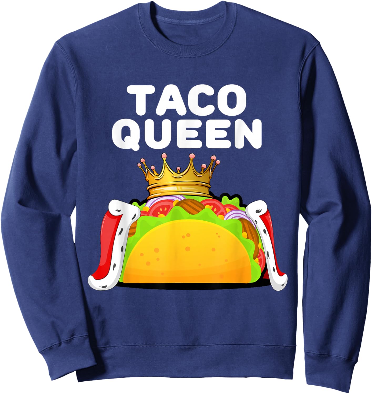 Taco Queen Funny Food Lover Mexican Fiesta Humor Sweatshirt - Sweatshirt | Navy