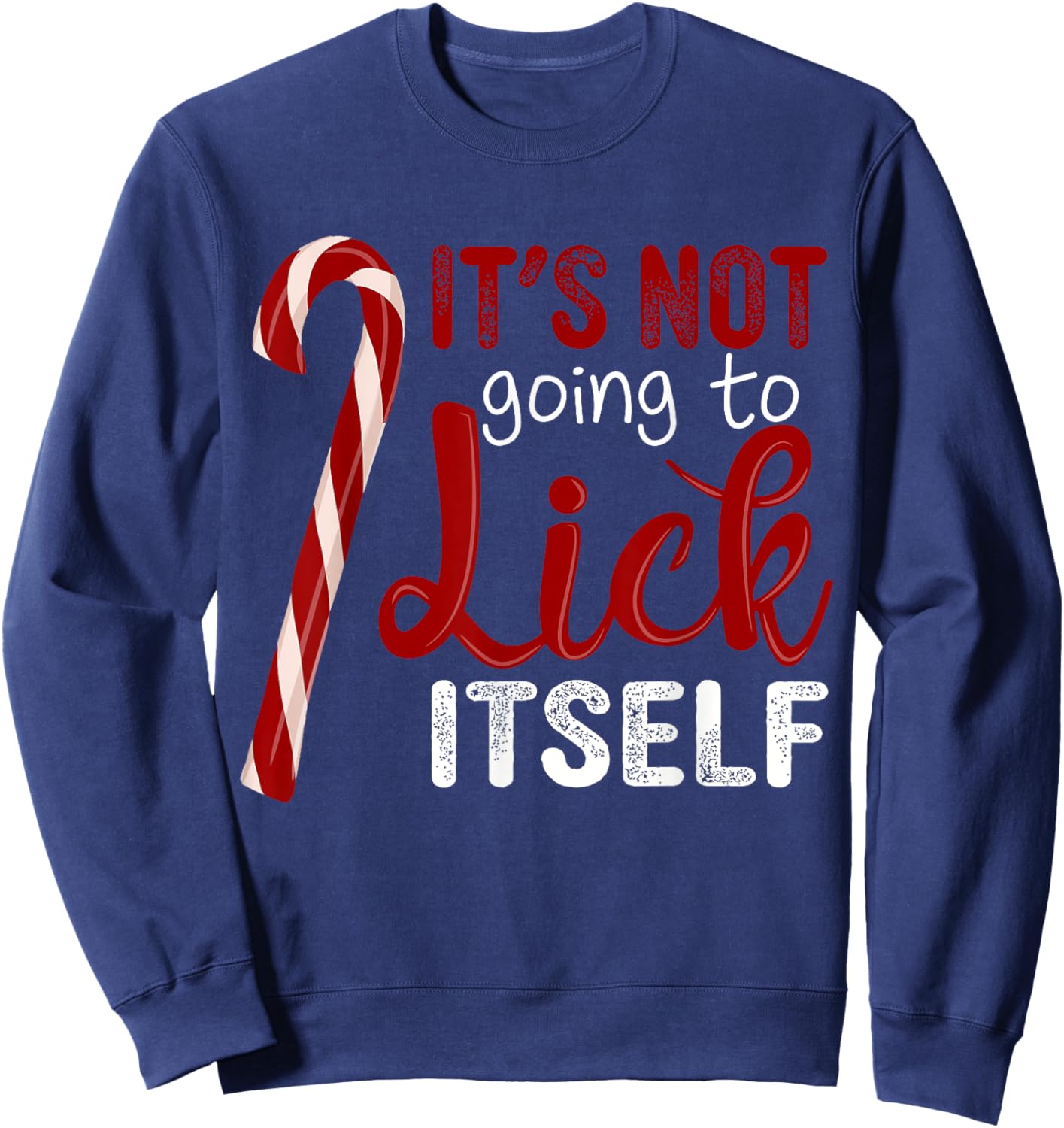 It's Not Going To Lick Itself Funny Christmas Candy Cane Sweatshirt - Sweatshirt | Navy