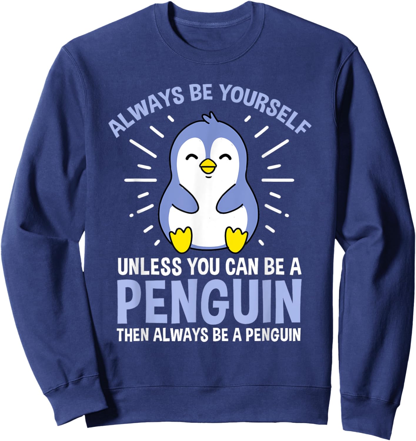 Hiking Lover Design Always Be Yourself Unless You Can Be A Penguin Adult Penguin Lovers, Bird Enthusiasts, Versatile Gift Black Small Classic Fit Short Sleeve Sweatshirt - Sweatshirt | Navy