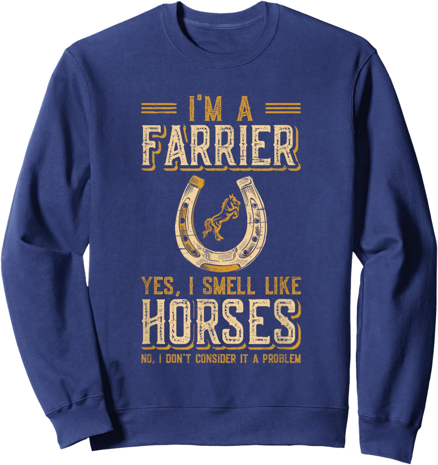 I'm A Farrier Yes I Smell Like Horses Farrier Sweatshirt - Sweatshirt | Navy