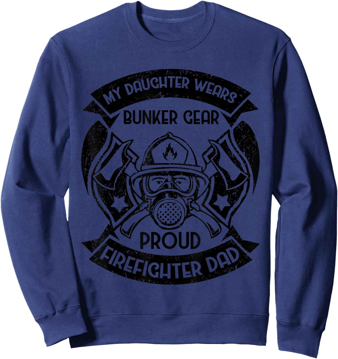 My Daughter Wears Bunker Gear Proud Firefighter Dad Sweatshirt - Sweatshirt | Navy