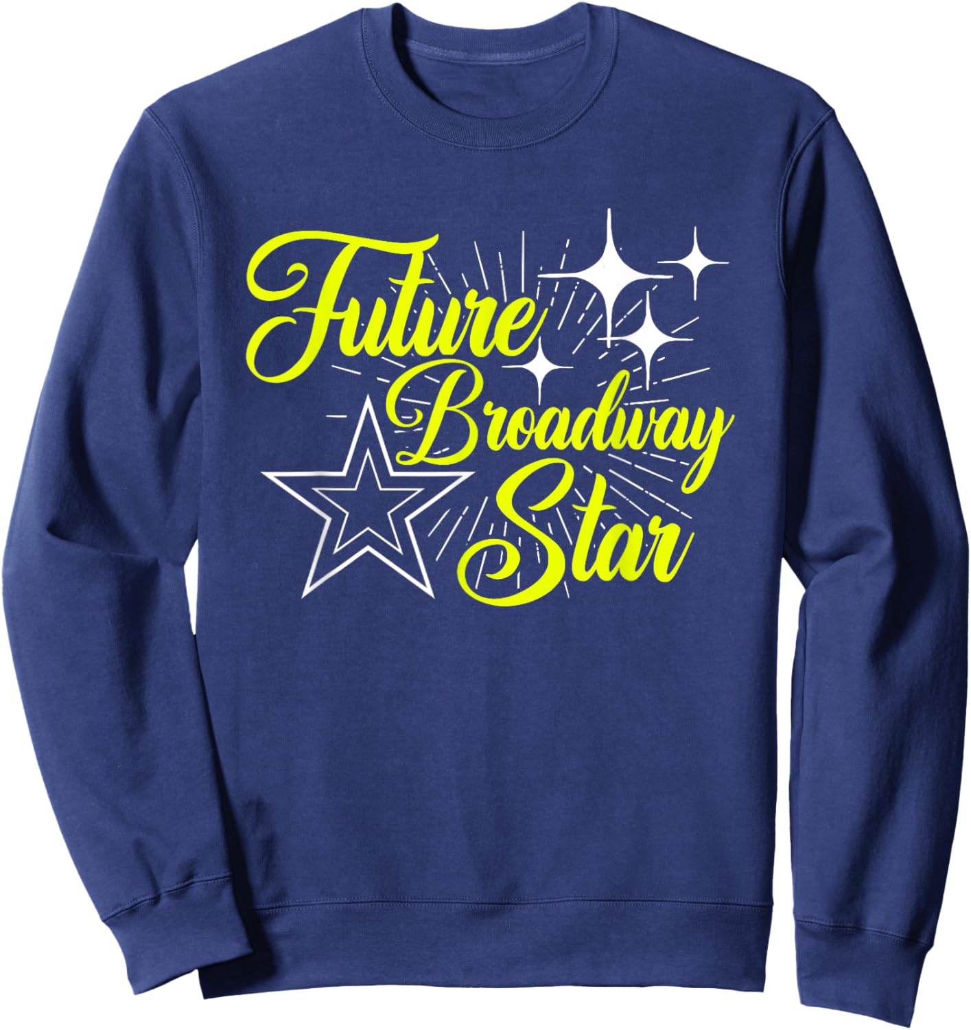 Future Broadway Star Musical Theatre Actress Actor Acting Sweatshirt - Sweatshirt | Navy