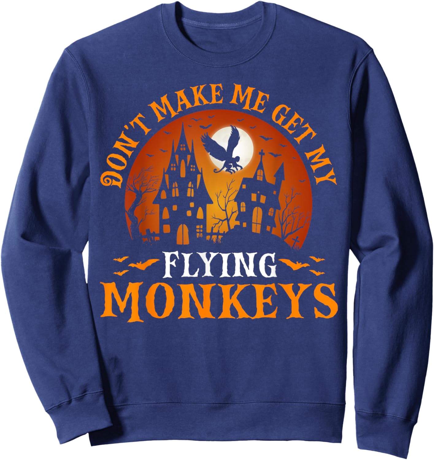 Don't Make Me Get My Flying Monkeys Sweatshirt - Sweatshirt | Navy