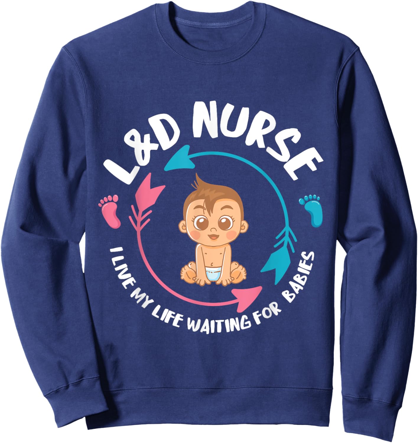 L&D Nurse babiess Newborn Nurse Labor & Delivery Nurse Sweatshirt - Sweatshirt | Navy