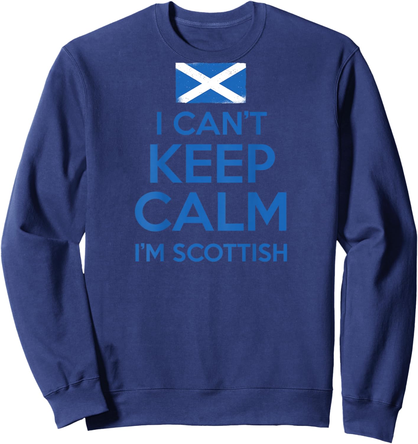 I CAN'T KEEP CALM I'M SCOTTISH Funny Scotland Meme ON BACK Sweatshirt - Sweatshirt | Navy