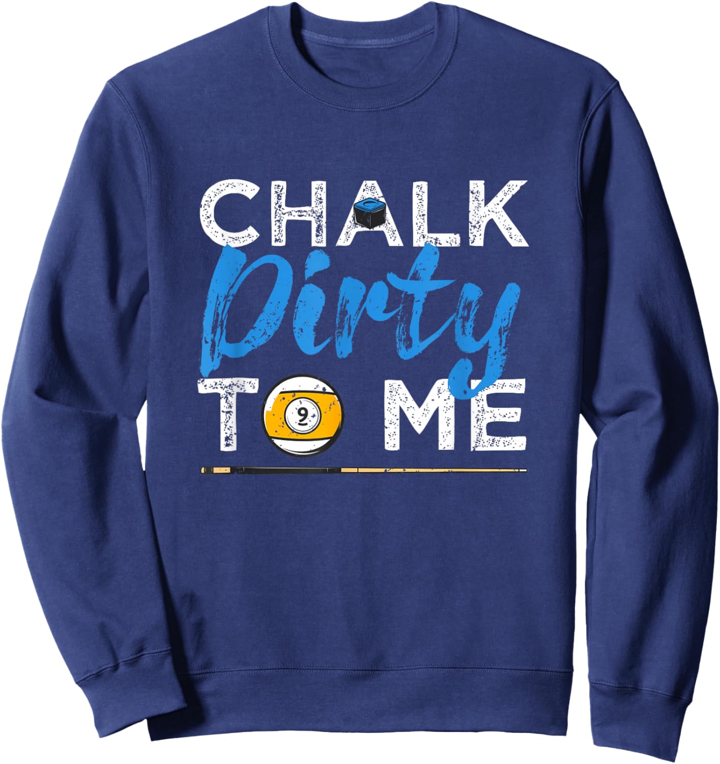 Chalk Dirty To Me Funny Pool Player 8-Ball Billard Lover Sweatshirt - Sweatshirt | Navy